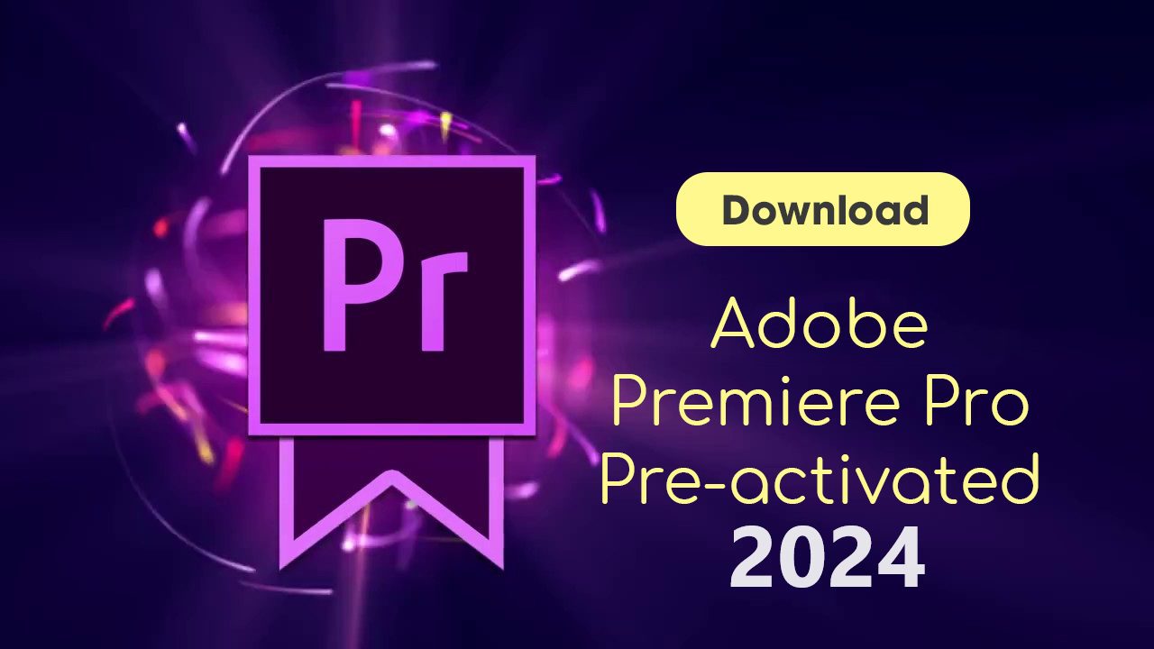 Download Adobe Premiere Pro 2024 Free Download With Serial Keys